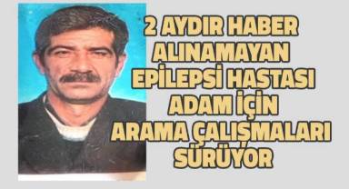 2 aydır haber alınamayan epilepsi hastası yaşlı adam için arama çalışmaları sürüyor
