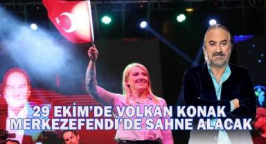 29 Ekim’de Volkan Konak Merkezefendi’de sahne alacak