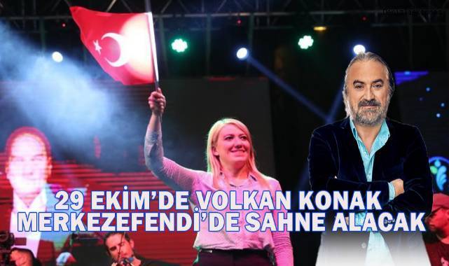 29 Ekim’de Volkan Konak Merkezefendi’de sahne alacak