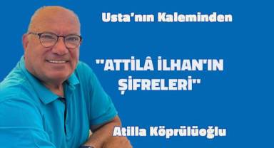 ''ATTİLÂ İLHAN'IN ŞİFRELERİ''