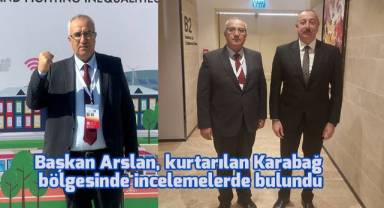 Başkan Arslan, kurtarılan Karabağ bölgesinde incelemelerde bulundu
