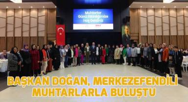Başkan Doğan, Merkezefendili muhtarlarla buluştu