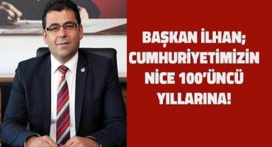 Başkan İlhan; Cumhuriyetimizin Nice 100'üncü Yıllarına!