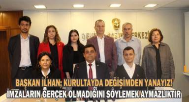 Başkan İlhan; Kurultayda, değişimden yanayız!