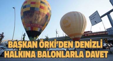 Başkan Örki’den Denizli halkına balonlarla davet