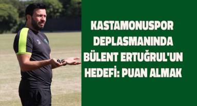 Bülent Ertuğrul, Kastamonuspor Maçına Odaklandı