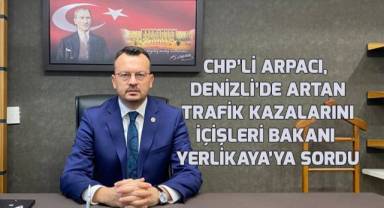 CHP’li Arpacı, Denizli’nin “sabıkalı yolları”nı meclis gündemine taşıdı