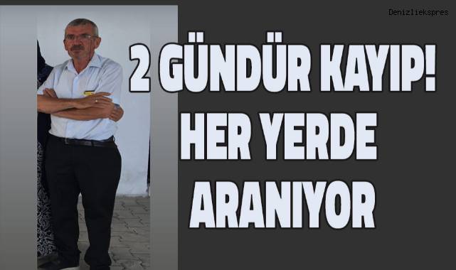 Denizli’de 60 yaşındaki adam 2 gündür kayıp