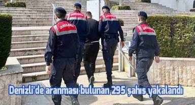 Denizli’de aranması bulunan 295 şahıs yakalandı