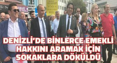 Denizli'de binlerce emekli hakkını aramak için sokaklara döküldü