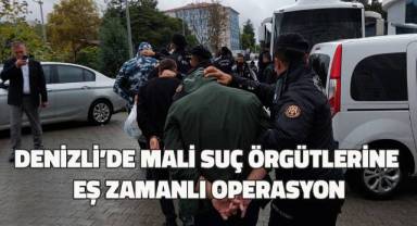 Denizli’de mali suç örgütlerine eş zamanlı operasyon
