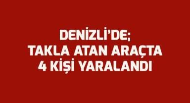 Denizli'de takla atan araçta 4 kişi yaralandı