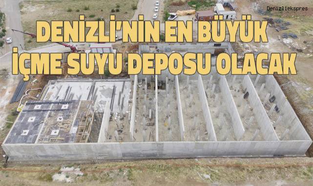 Denizli’nin en büyük içme suyu deposu inşa ediliyor