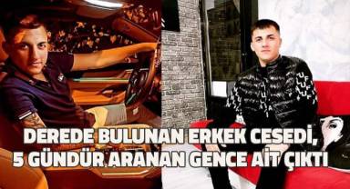 Derede bulunan erkek cesedi, 5 gündür aranan gence ait çıktı