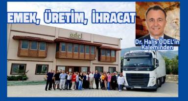 Dr. Halis Ödel'in kaleminden; Emek, üretim, ihracat