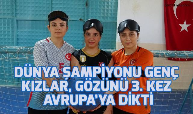 Dünya şampiyonu genç kızlar, gözünü 3. kez Avrupa’ya dikti