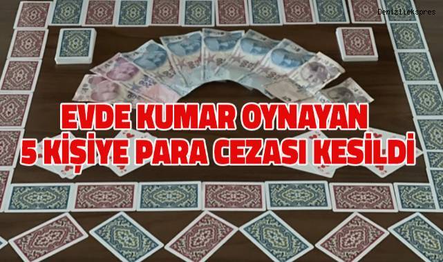 Evde kumar oynayan 5 kişiye para cezası kesildi