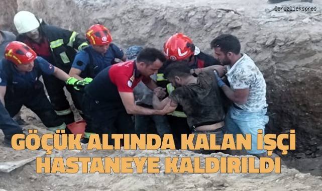 Göçük altında kalan işçi kurtarılarak hastaneye kaldırıldı