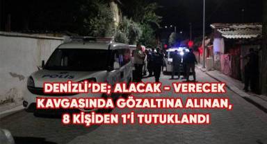 Husumete dönüşen alacak-verecek kavgasında gözaltına alınan 8 kişiden 1’i tutuklandı