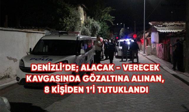 Husumete dönüşen alacak-verecek kavgasında gözaltına alınan 8 kişiden 1’i tutuklandı