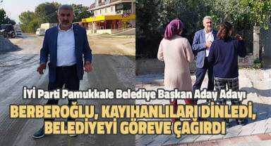 İYİ Parti Pamukkale Belediye Başkan Aday Adayı Berberoğlu, Kayıhanlıları dinledi, belediyeyi göreve çağırdı