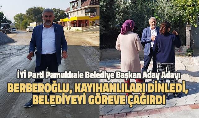İYİ Parti Pamukkale Belediye Başkan Aday Adayı Berberoğlu, Kayıhanlıları dinledi, belediyeyi göreve çağırdı