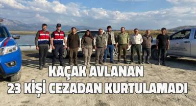 Kaçak avlanan 23 kişi cezadan kurtulamadı