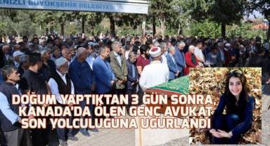 Kanada'da doğum yaptıktan 3 gün sonra ölen genç avukat memleketi Çal'da toprağa verildi