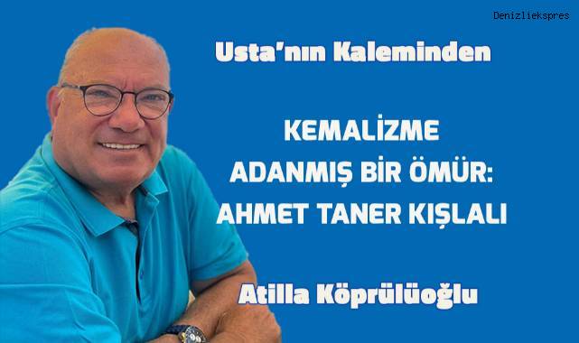KEMALİZME ADANMIŞ BİR ÖMÜR: AHMET TANER KIŞLALI