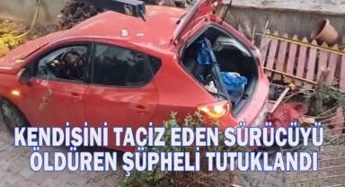 Kendisini taciz eden sürücüyü bıçaklayarak öldüren şüpheli tutuklandı