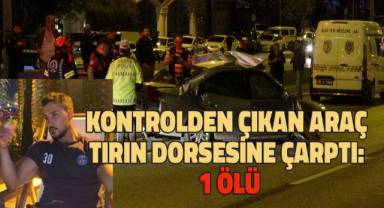 Kontrolden çıkan araç tırın dorsesine çarptı: 1 ölü