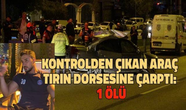 Kontrolden çıkan araç tırın dorsesine çarptı: 1 ölü