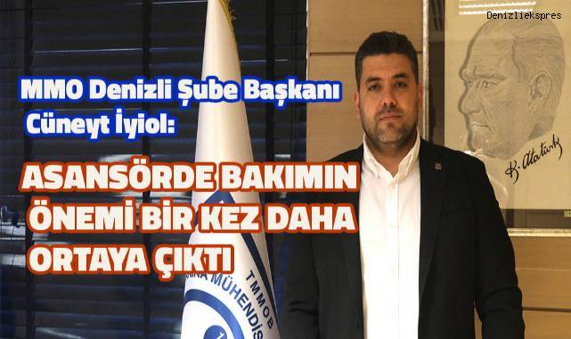 MMO Denizli Şube Başkanı Cüneyt İyiol: Asansörde bakımın önemi bir kez daha ortaya çıktı