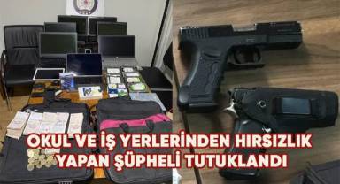 Okul ve iş yerlerinden hırsızlık yapan şüpheli tutuklandı