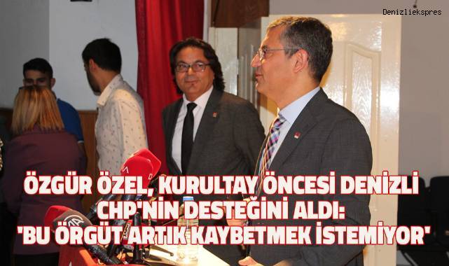 Özgür Özel, kurultay öncesi Denizli CHP'nin desteğini aldı: 'Bu örgüt artık kaybetmek istemiyor'