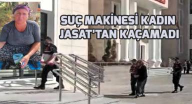 Suç makinesi kadın Jasat'tan kaçamadı