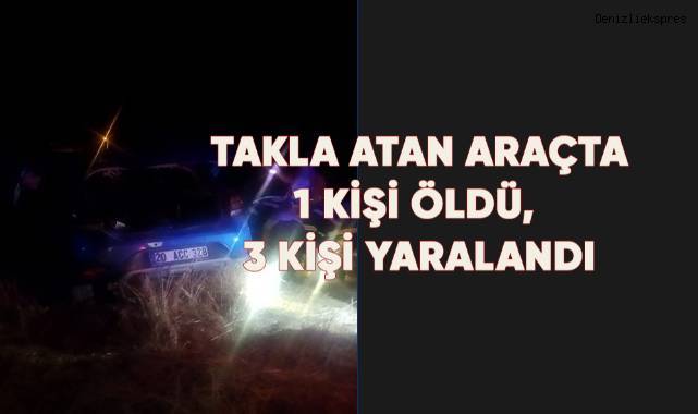 Takla atan araçta 1 kişi öldü 3 kişi yaralandı