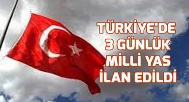 Türkiye'de 3 günlük milli yas ilan edildi