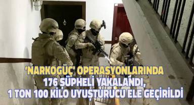 44 İlde eş zamanlı olarak düzenlenen 'Narkogüç' operasyonlarında 176 şüpheli yakalandı, 1 ton 100 kilo uyuşturucu ele geçirildi