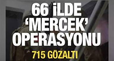 66 İlde 'Mercek' Operasyonu; 715 gözaltı