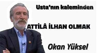 ATTİLÂ İLHAN OLMAK