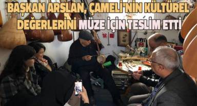 Başkan Arslan, Çameli'nin kültürel değerlerini müze için teslim etti
