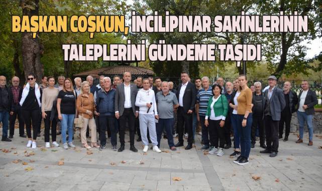 Başkan Coşkun, İncilipınar sakinlerinin taleplerini gündeme taşıdı