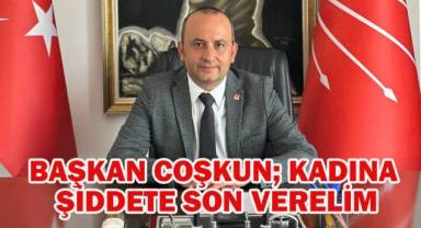 Başkan Coşkun; Toplumsal Bilinç İle Kadına Şiddeti Durduralım!