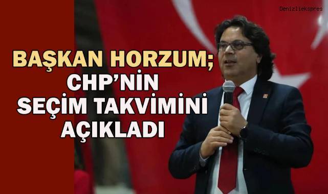 Başkan Horzum; CHP'nin seçim takvimini açıkladı