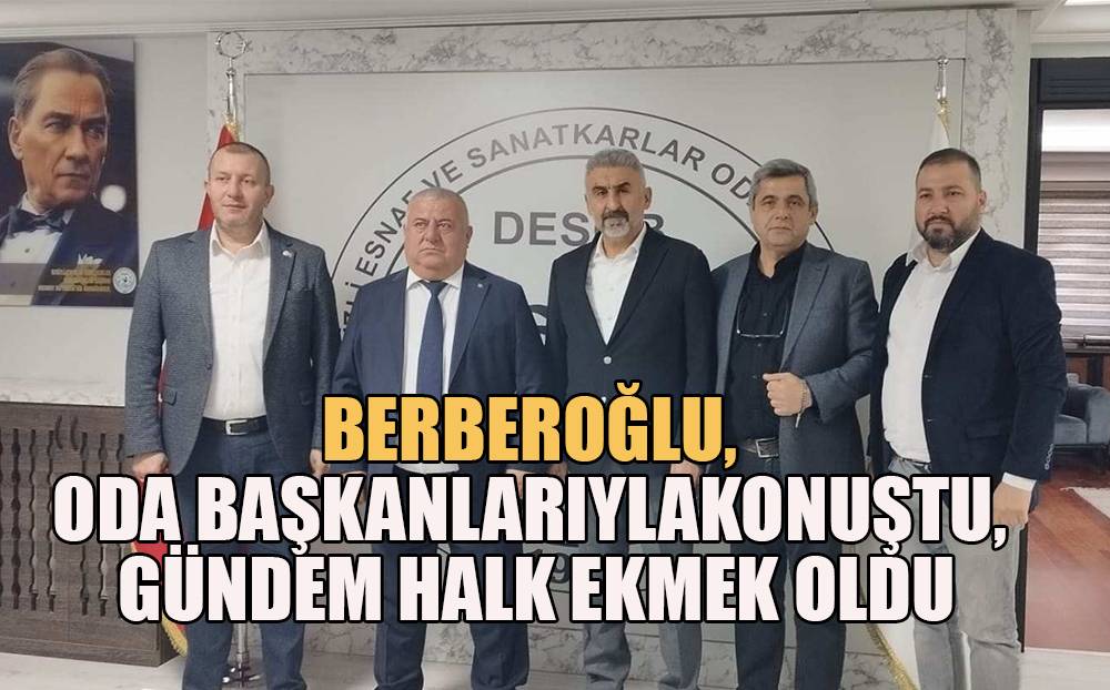 Berberoğlu; oda başkanlarıyla konuştu, gündem halk ekmek oldu