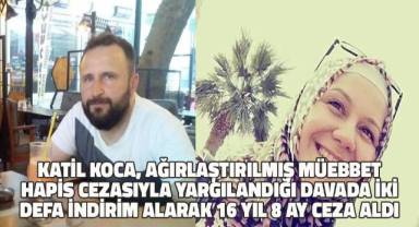 Bıçakladığı eşini eşarpla boğarak öldüren katil kocaya çifte indirim