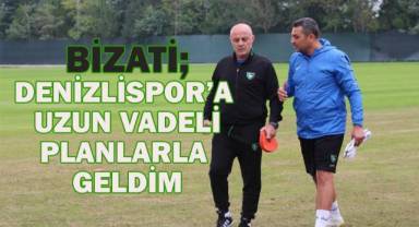Bizati; Denizlispor'a uzun vadeli planlarla geldi