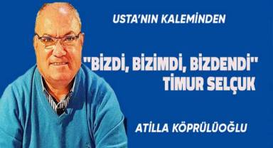 ''BİZDİ, BİZİMDİ, BİZDENDİ