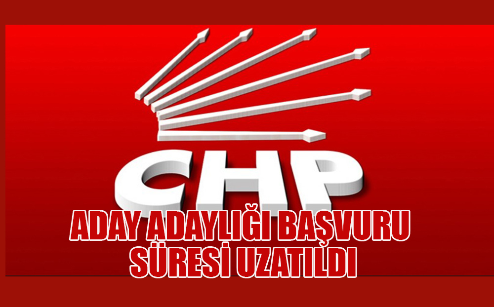 CHP’de aday adaylığı süreci uzatıldı!
